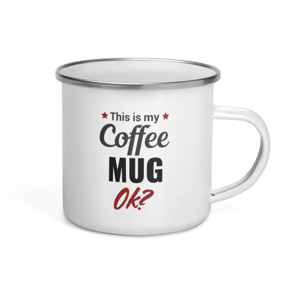 This is my coffee mug ok? Enamel Mug - Image 2