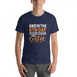 In the 8th day God created the coffee Short-Sleeve Unisex T-Shirt